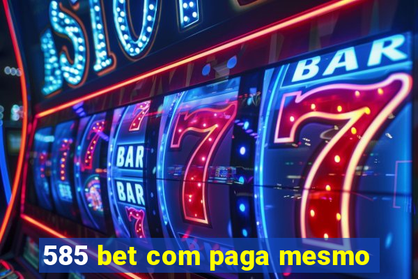 585 bet com paga mesmo