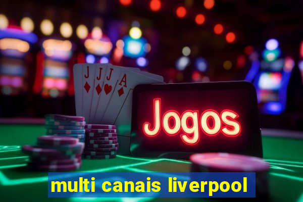 multi canais liverpool