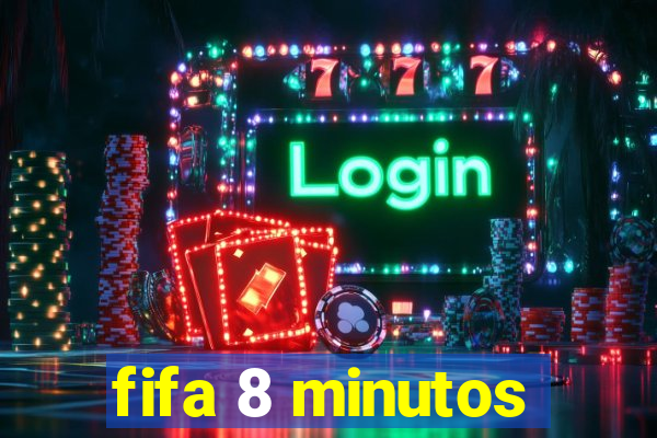 fifa 8 minutos