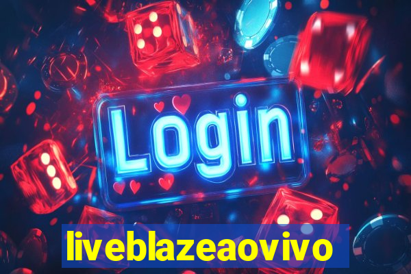 liveblazeaovivo