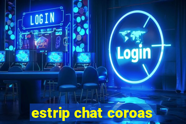 estrip chat coroas