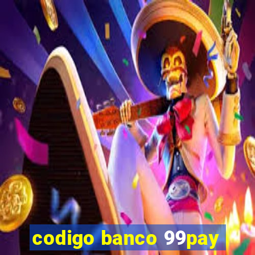 codigo banco 99pay