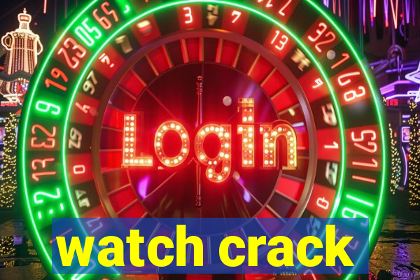 watch crack