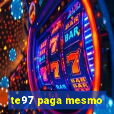 te97 paga mesmo