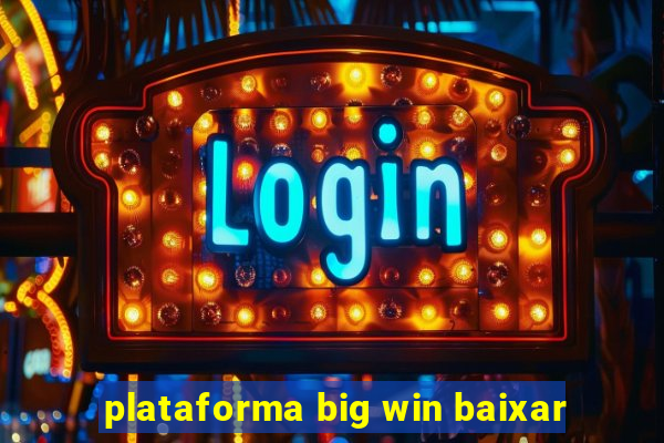 plataforma big win baixar