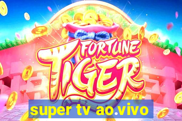 super tv ao.vivo