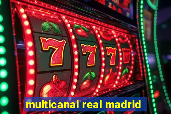 multicanal real madrid