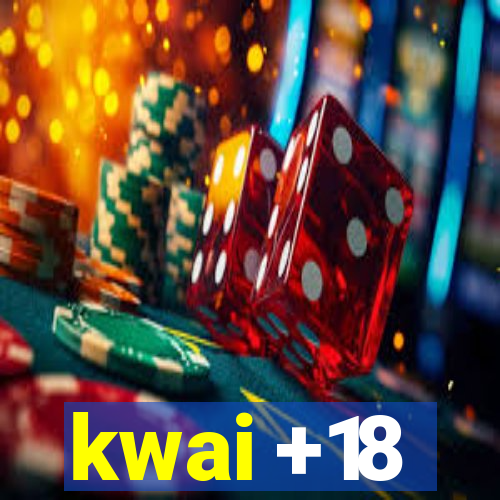 kwai +18