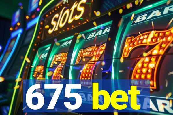 675 bet