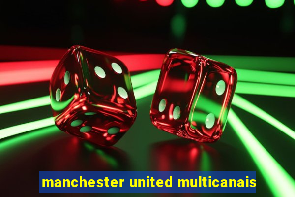 manchester united multicanais