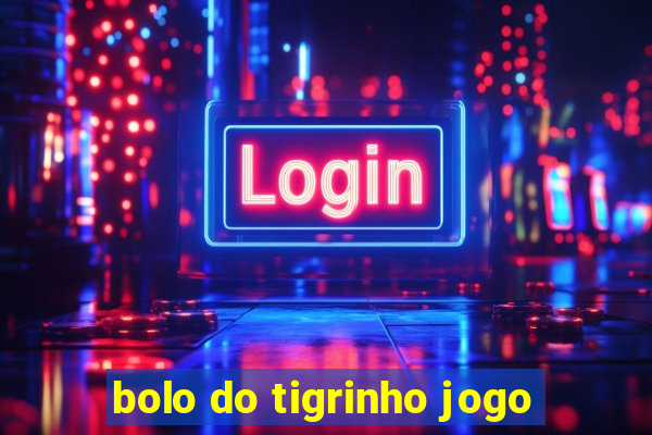 bolo do tigrinho jogo