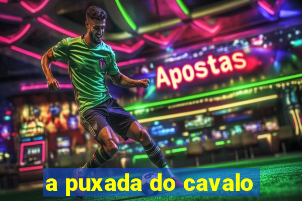 a puxada do cavalo