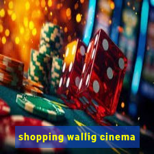 shopping wallig cinema