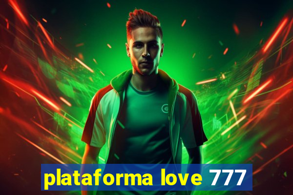 plataforma love 777