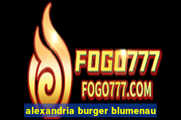 alexandria burger blumenau