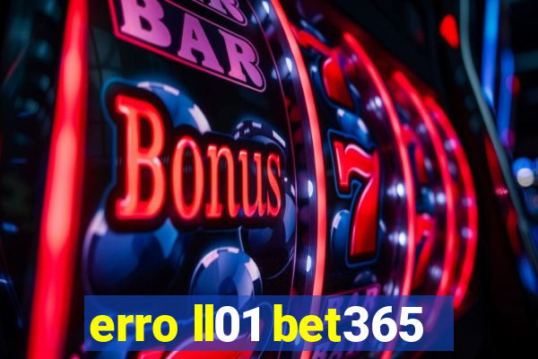 erro ll01 bet365