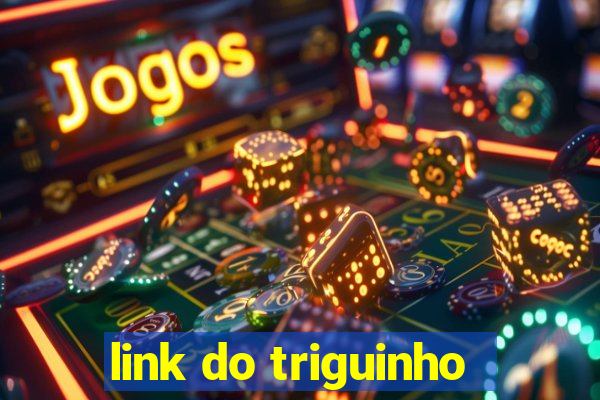 link do triguinho