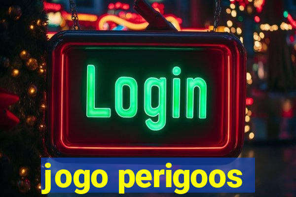 jogo perigoos