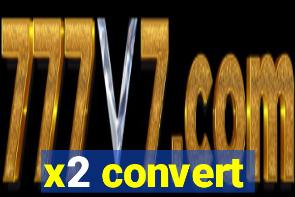 x2 convert