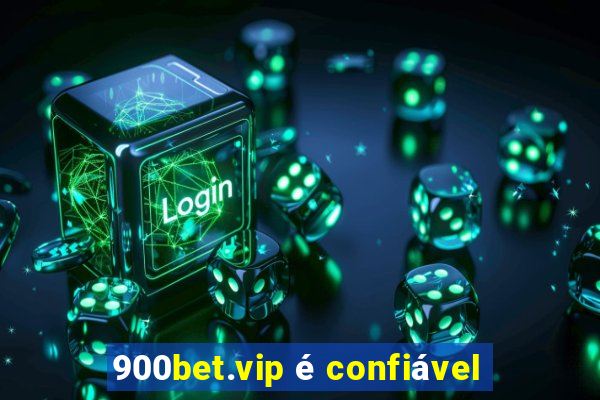 900bet.vip é confiável