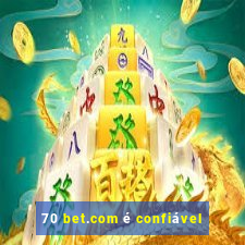 70 bet.com é confiável