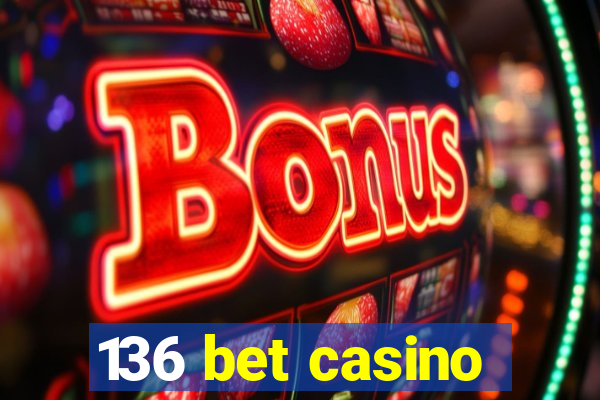 136 bet casino