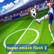 super smash flash 2