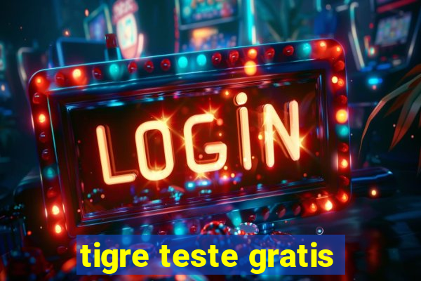 tigre teste gratis