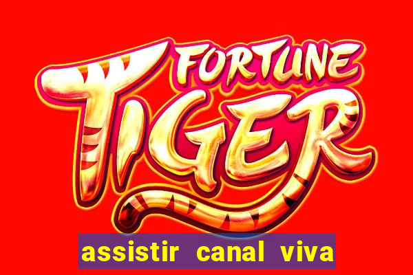 assistir canal viva online grátis