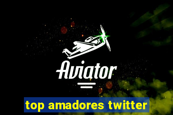 top amadores twitter