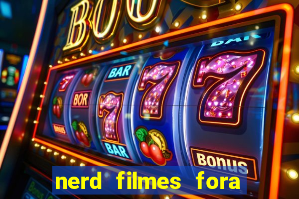 nerd filmes fora do ar