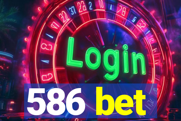 586 bet