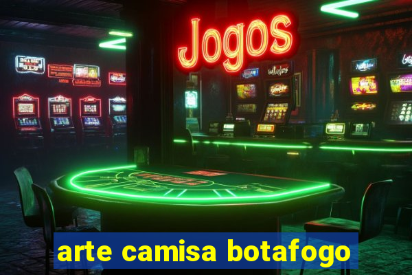 arte camisa botafogo