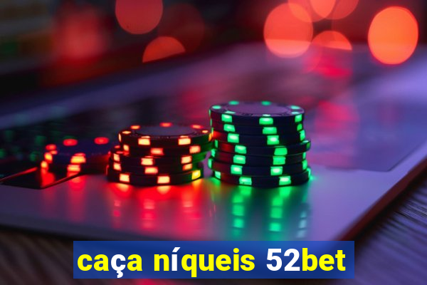 caça níqueis 52bet