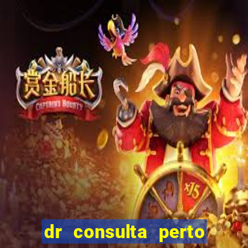 dr consulta perto de mim