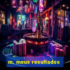 m. meus resultados