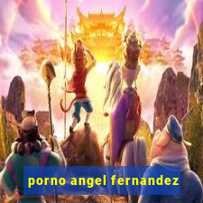 porno angel fernandez