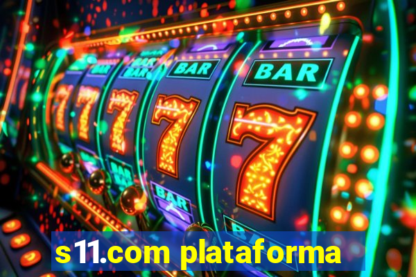 s11.com plataforma