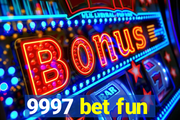 9997 bet fun