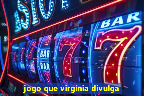 jogo que virginia divulga