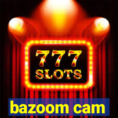 bazoom cam