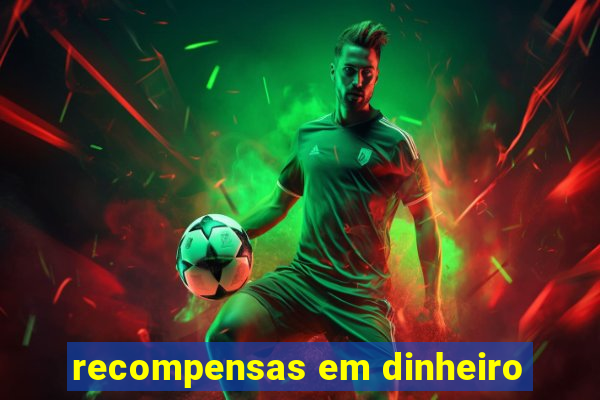 recompensas em dinheiro