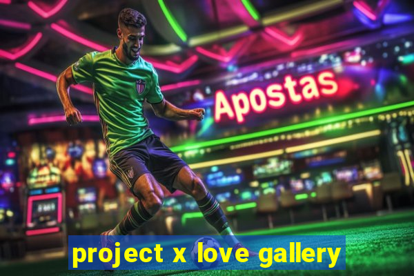 project x love gallery