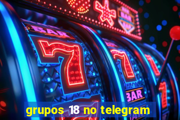 grupos 18 no telegram