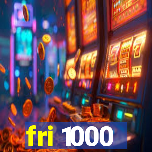 fri 1000