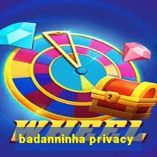 badanninha privacy