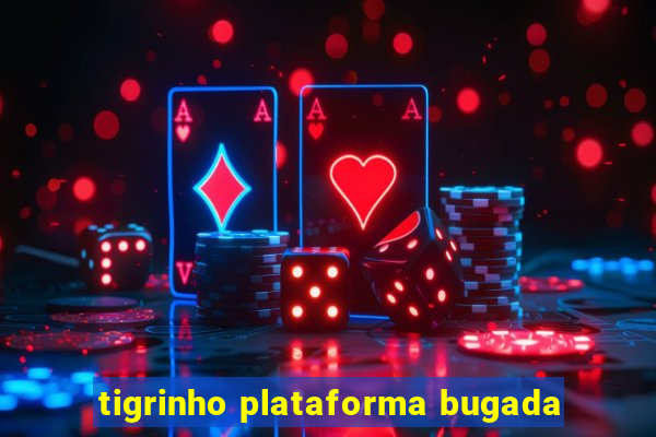 tigrinho plataforma bugada