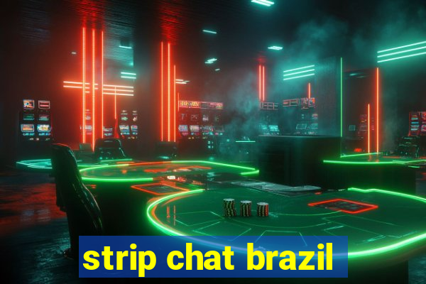 strip chat brazil