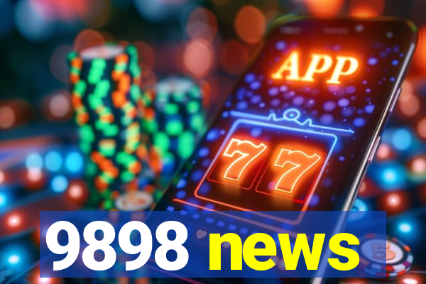 9898 news