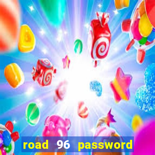 road 96 password happy taxi